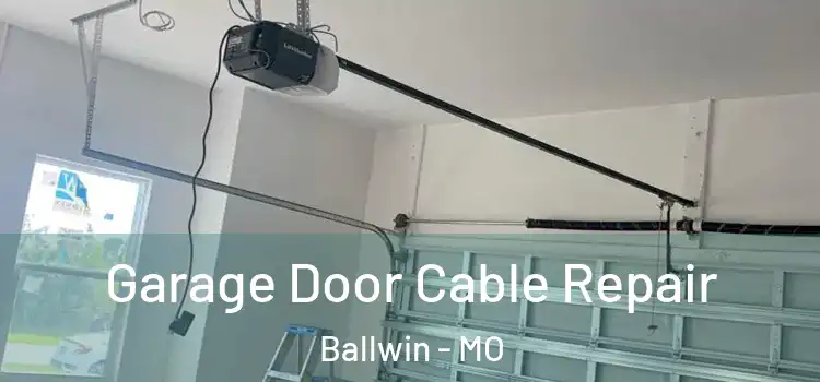  Garage Door Cable Repair Ballwin - MO