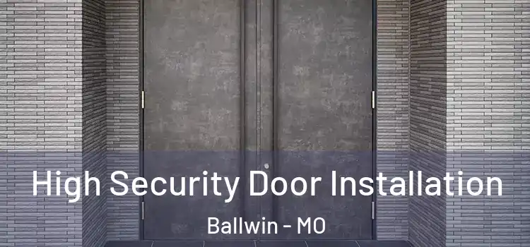 High Security Door Installation Ballwin - MO