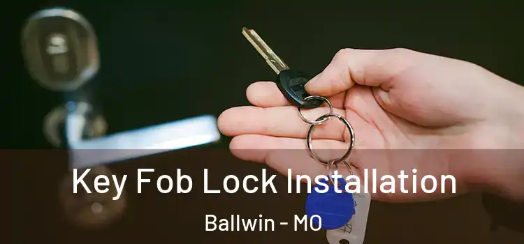 Key Fob Lock Installation Ballwin - MO